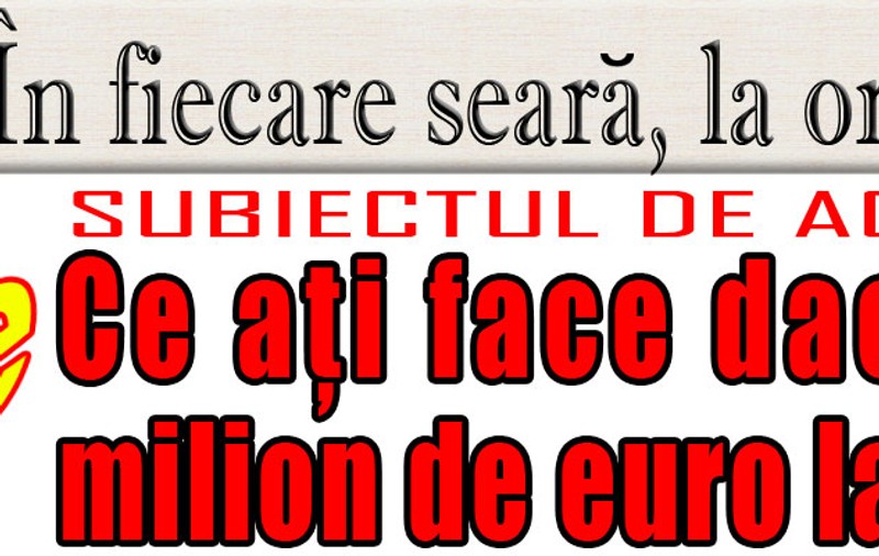 O 9 părere: Ce aţi face dacă aţi câştiga un milion de euro la loto?