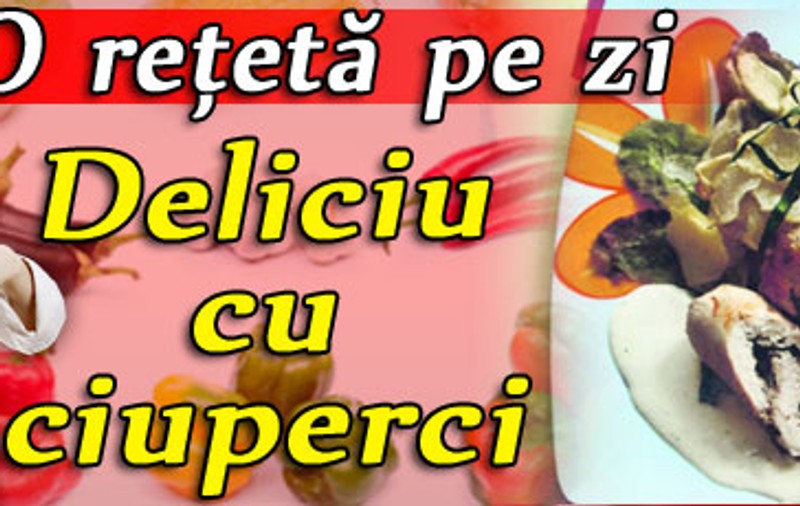 Deliciu cu ciuperci / O reţetă pe zi