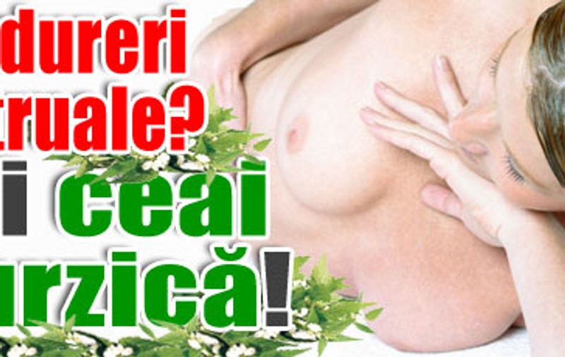 Aveţi dureri menstruale? Beţi ceai de urzică!