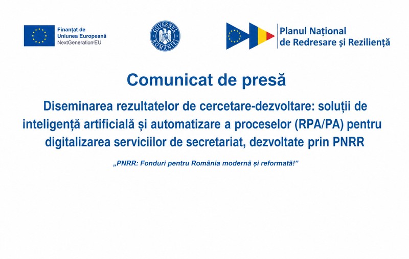 „PNRR: Fonduri pentru România modernă și reformată!” Diseminarea rezultatelor de cercetare-dezvoltare: soluții de inteligență artificială și automatizare a proceselor (RPA/PA) pentru digitalizarea serviciilor de secretariat, dezvoltate prin PNRR