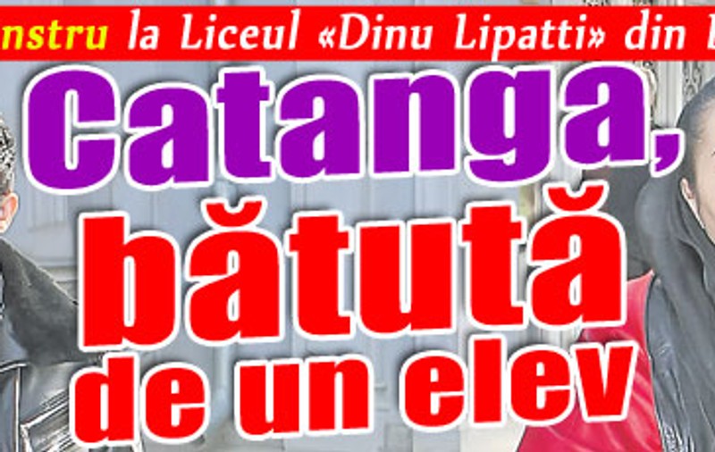 Catanga, bătută de un elev la Liceul “Dinu Lipatti” 