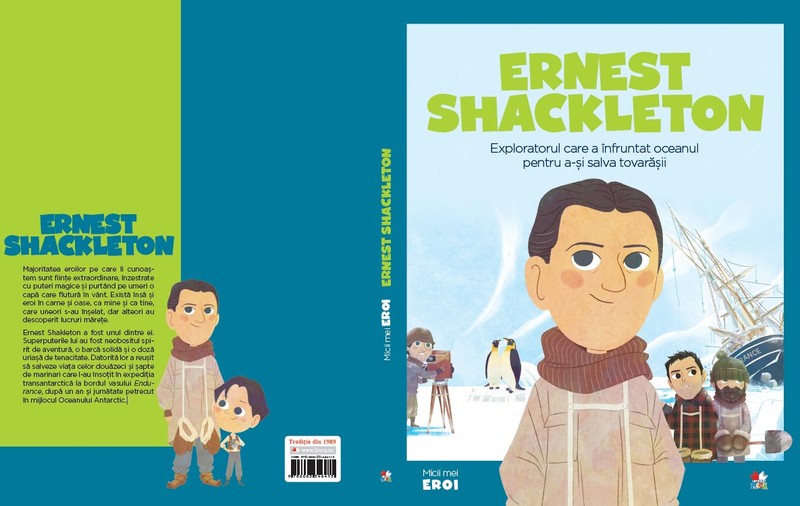 ”Ernest Shackleton - Exploratorul care a înfruntat oceanul pentru a-și salva tovarășii” | Colecția Micii Mei Eroi