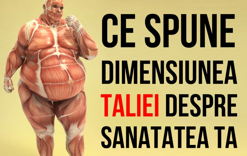 CE SPUNE DIMENSIUNEA TALIEI DESPRE SĂNĂTATEA TA