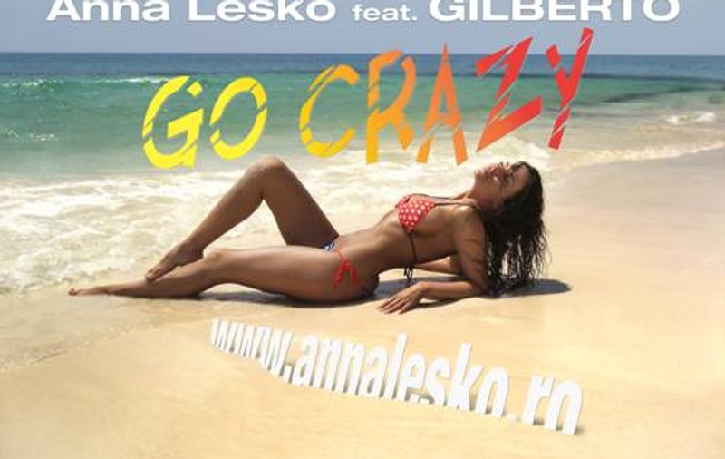 Anna Lesko feat Gilberto lansează - "Go Crazy" | VIDEO