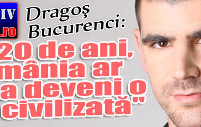 Dragoş Bucurenci: "În 20 de ani, România ar putea deveni o ţară civilizată"