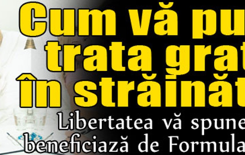 Cum vă puteţi trata gratis în străinătate