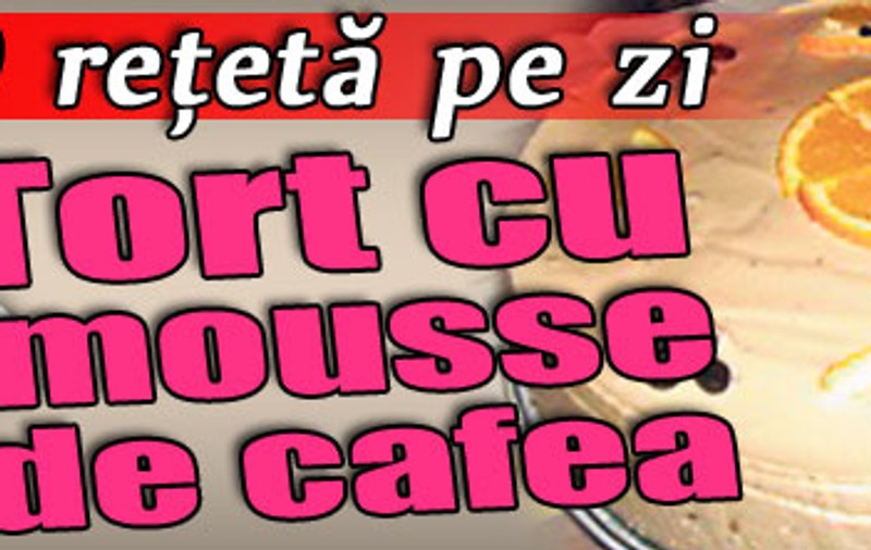 O reţetă pe zi | Tort cu mousse de cafea