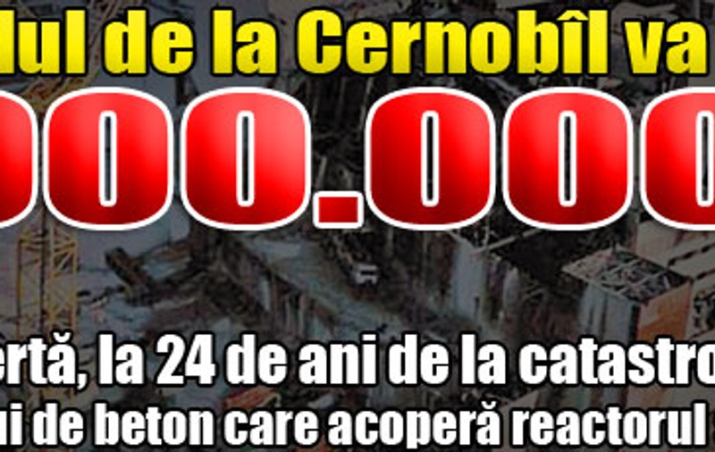 Pericolul de la Cernobîl va dăinui 1.000.000 de ani!