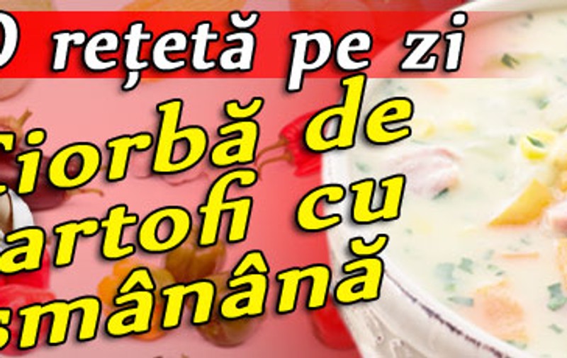 O reţetă pe zi - Ciorbă de cartofi cu smântână