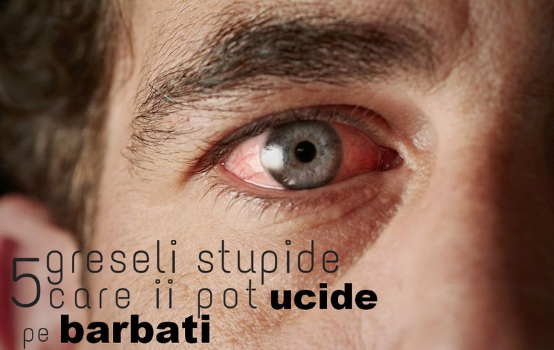 Greşeli stupide care îi îmbolnăvesc pe bărbaţi