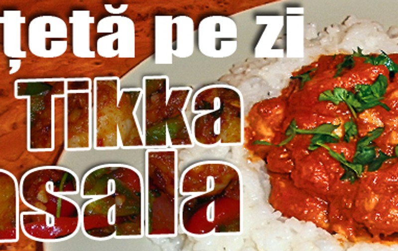 O reţetă pe zi | Pui Tikka Masala