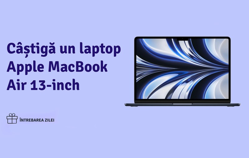 Câștigă un laptop Apple MacBook Air 13 inchi cu ,,Întrebarea Zilei”