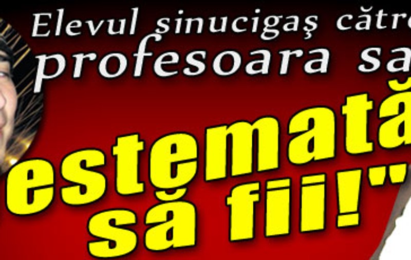Elevul sinucigaş către profesoara sa: "Blestemată să fii!"