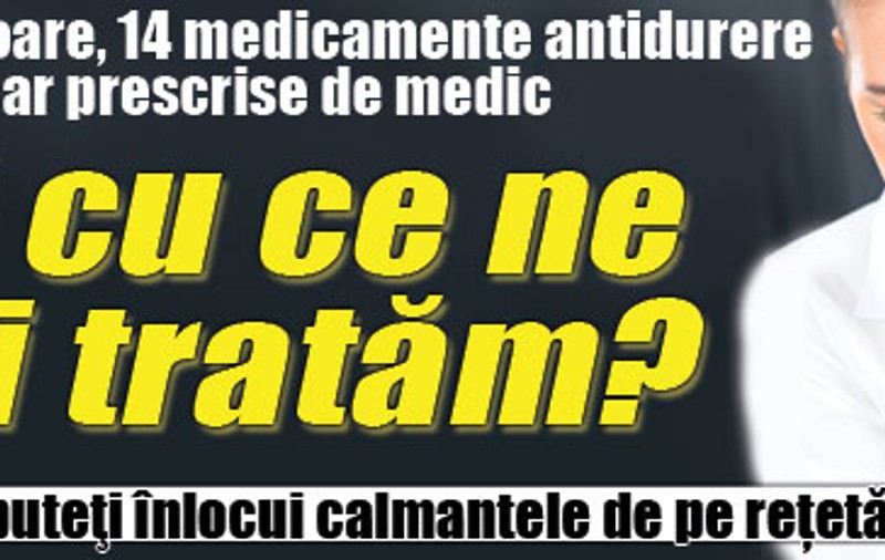 Noi cu ce ne mai tratăm? De luna viitoare, 14 medicamente antidurere se vor da doar prescrise de medic