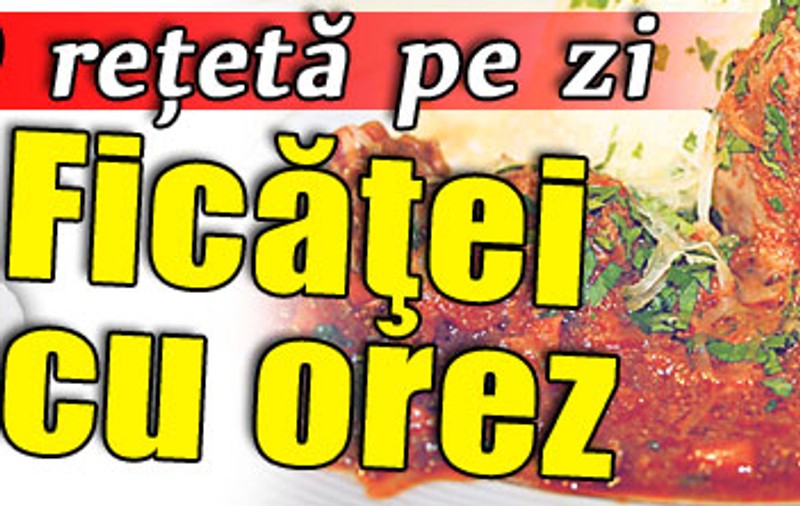 O reţetă pe zi | Ficăţei cu orez