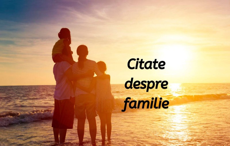 Citate despre familie - versuri despre iubirea părintească, unitate și respect