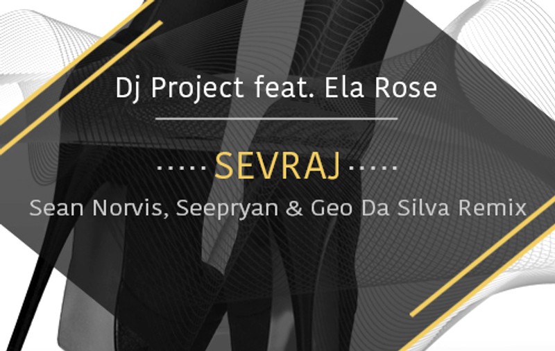Premieră Libertatea.ro | Dj Project feat. Ela Rose - ”Sevraj”, Sean Norvis, Geo Da Silva & Seepryan Remix | VIDEO