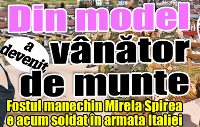 Din model a devenit vânător de muntea | Fostul manechin Mirela Spirea e acum soldat în armata Italiei
