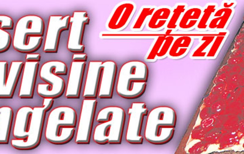 O reţetă pe zi - Desert cu vişine congelate