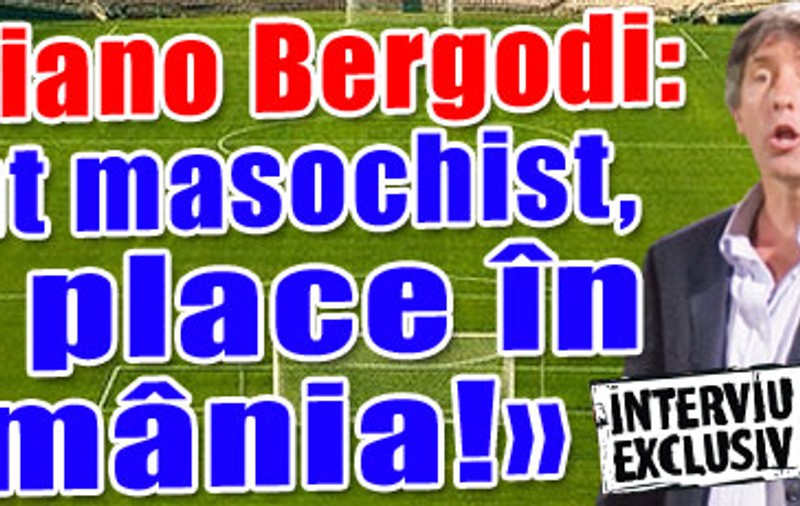 Bergodi: «Sunt masochist, îmi place în România!»  