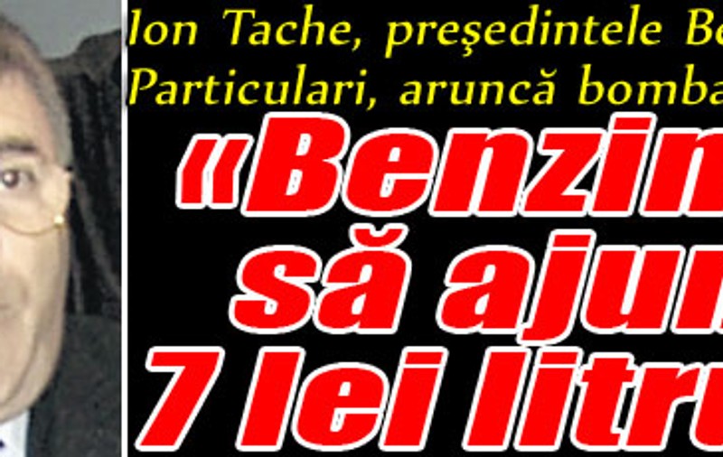 Preşedintele Benzinarilor Particulari aruncă bomba: «Benzina o să ajungă 7 lei litrul!»