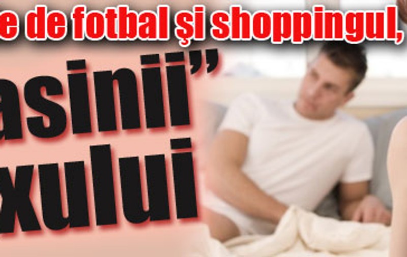 Meciurile de fotbal şi shoppingul, „asasinii” sexului