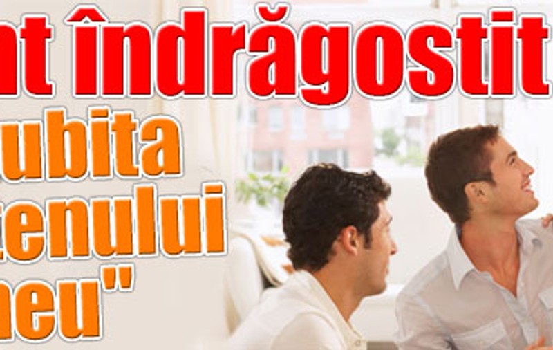 "Sunt îndrăgostit de iubita prietenului meu"