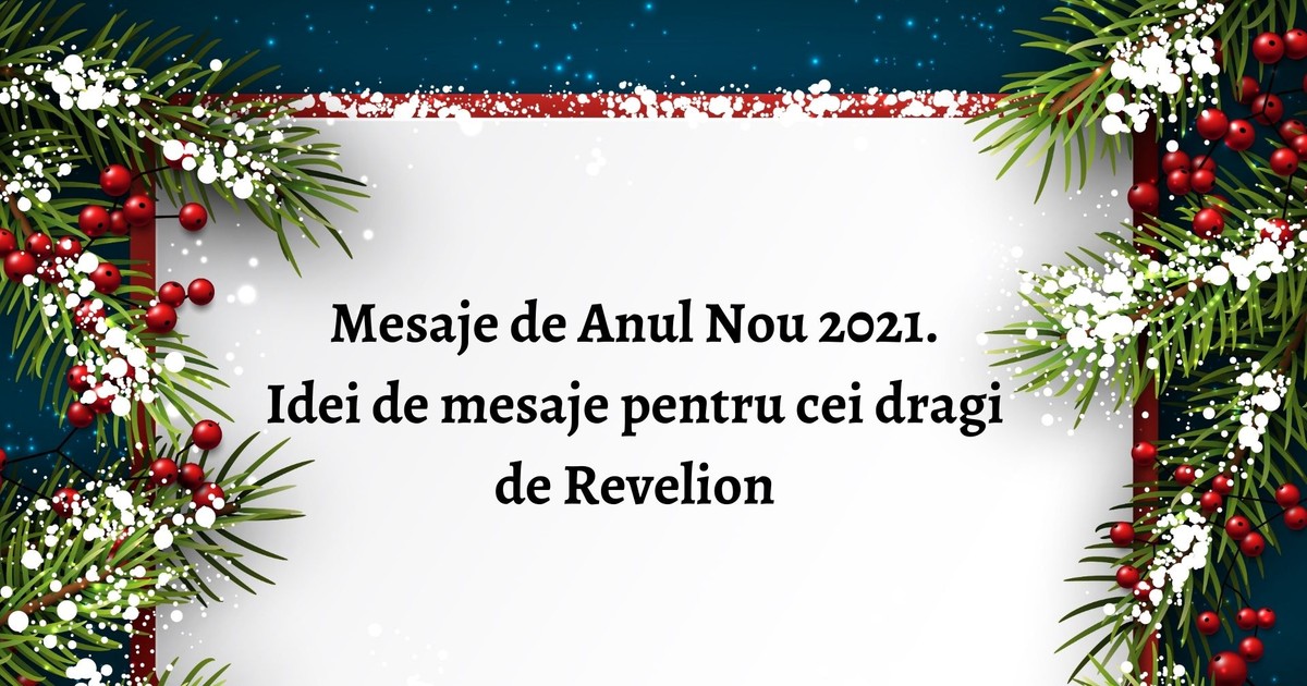 Mesaje de Anul Nou 2021. Idei de mesaje pentru cei dragi de Revelion