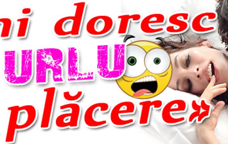 «Îmi doresc să urlu de plăcere»