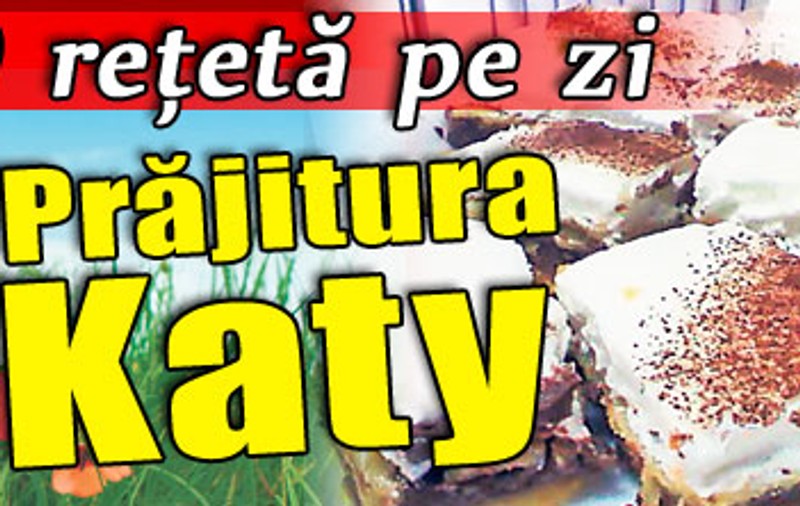 O reţetă pe zi / Prăjitura Katy