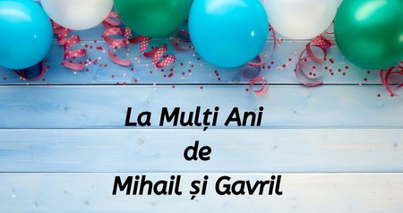 La Mulți Ani de Mihail și Gavril