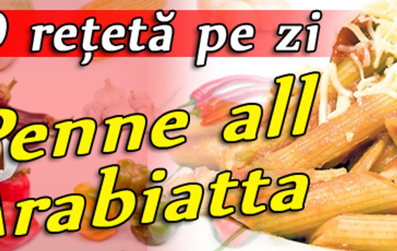 O reţetă pe zi / Penne all Arabiatta