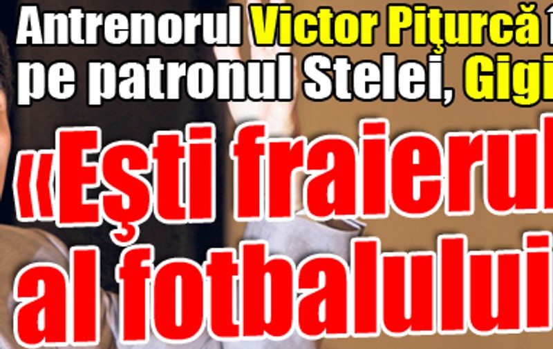 Victor Piţurcă îl anunţă pe patronul Stelei, Gigi Becali: «Eşti fraierul-şef al fotbalului!»