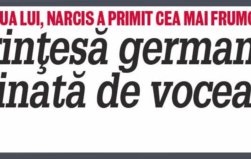 O prinţesă germană e fascinată de vocea lui Narcis