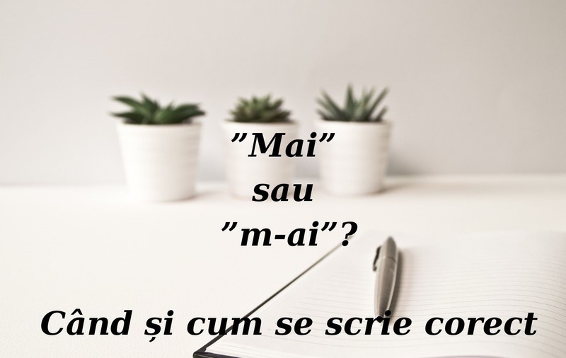 Mai sau m-ai. Când se scrie cu cratimă și când legat