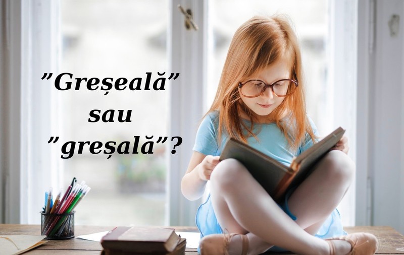 Greșeală sau greșală. Care este varianta corectă