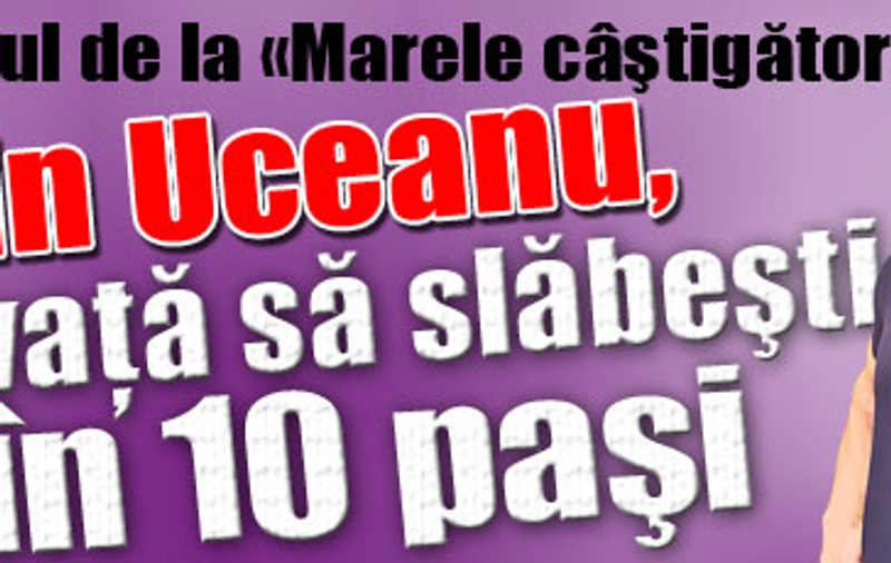 Antrenorul de la «Marele câştigător», Florin Uceanu, te învaţă să slăbeşti în 10 paşi