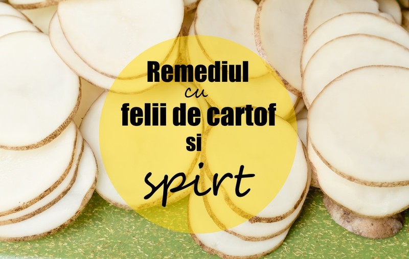 Remediul cu felii de cartof şi spirt