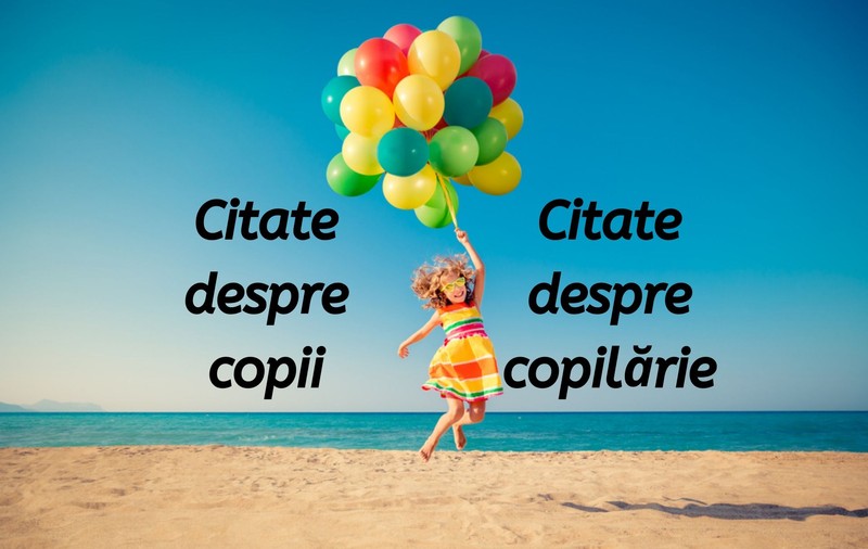 Citate despre copii și copilărie. Versuri care evidențiază dragostea de părinte și dorul de copilărie