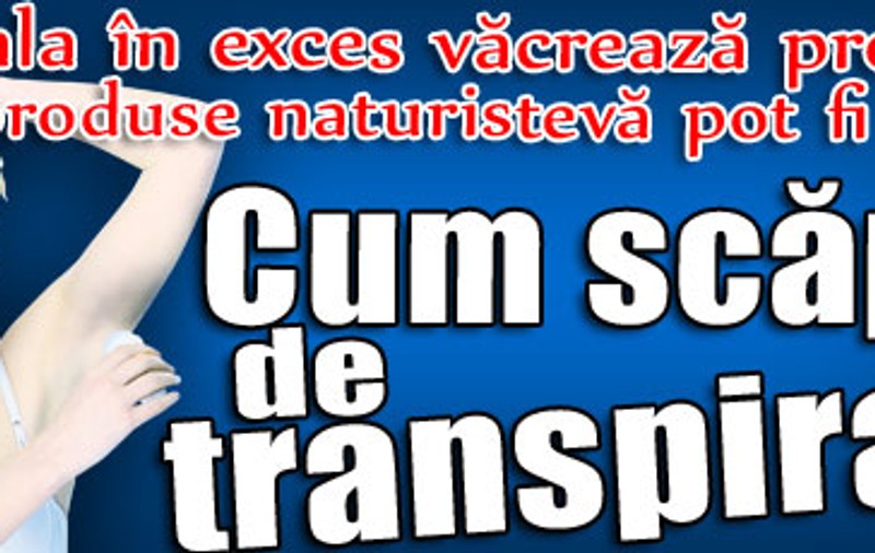 Cum scăpaţi de transpiraţie