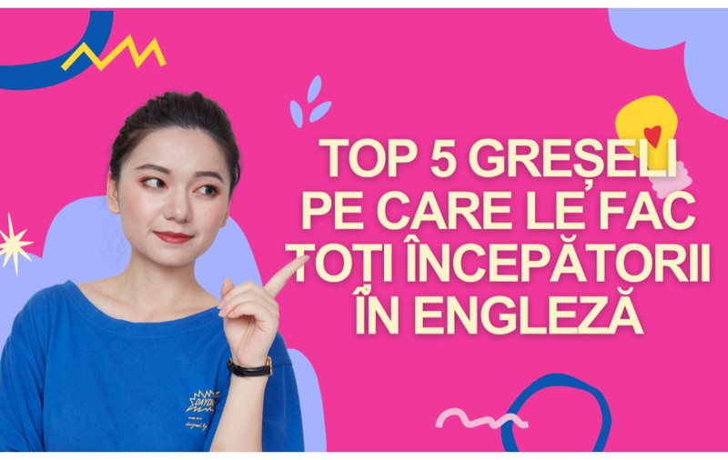 Top 5 greșeli pe care le fac toți începătorii în engleză