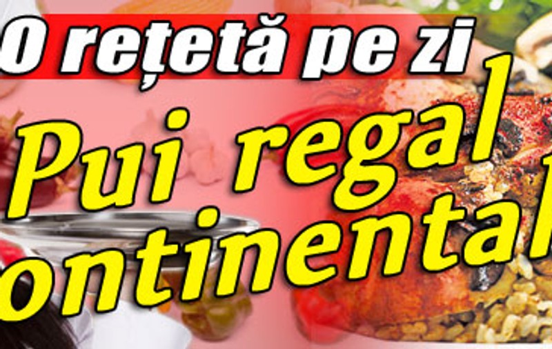 O reţetă pe zi / Pui regal continental