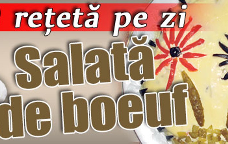O reţetă pe zi / Salată de boeuf