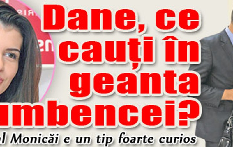 Dane, ce cauţi în geanta Columbencei?