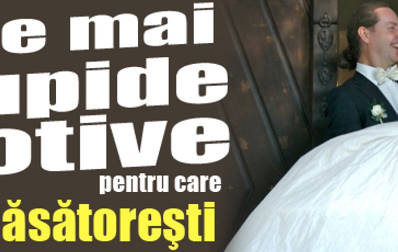 Cele mai stupide motive pentru care să te căsătoreşti