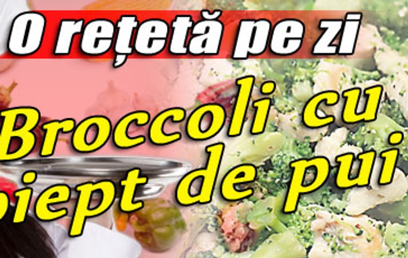O reţetă pe zi / Broccoli cu piept de pui
