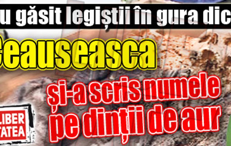 Ceauşeasca avea dinţii gravaţi!