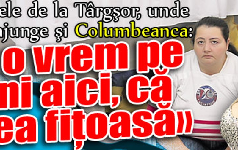 Puşcăriaşele de la Târgşor, unde ar putea ajunge şi Columbeanca: «Nu o vrem pe Moni aici, că e prea fiţoasă»