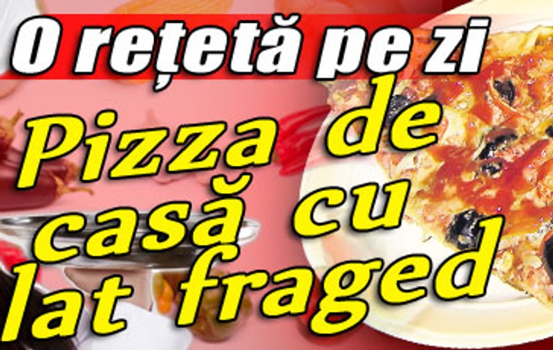 O reţetă pe zi - Pizza de casă cu blat fraged