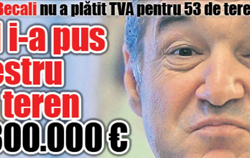 Fiscul i-a pus sechestru lui Gigi Becali pe un teren de 3.300.000 €